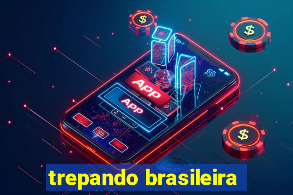 trepando brasileira